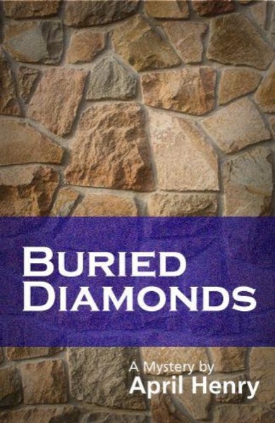 Buried Diamonds by April Henry