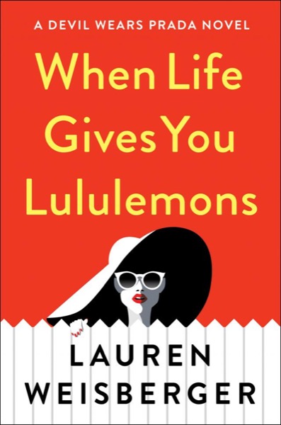 When Life Gives You Lululemons by Lauren Weisberger