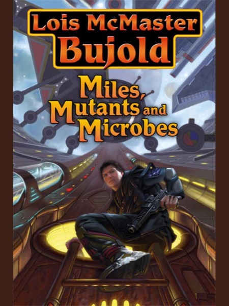 Miles, Mutants, and Microbes by Lois McMaster Bujold