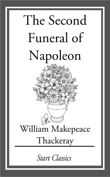 The Second Funeral of Napoleon by William Makepeace Thackeray