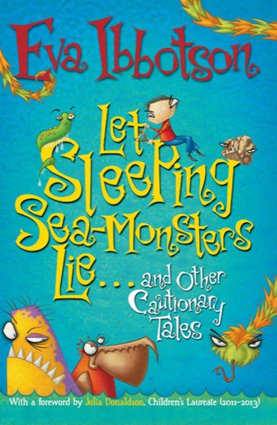 Let Sleeping Sea-Monsters Lie and Other Cautionary Tales by Eva Ibbotson