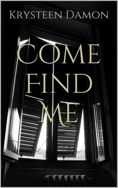 Come Find Me by Krysteen Damon