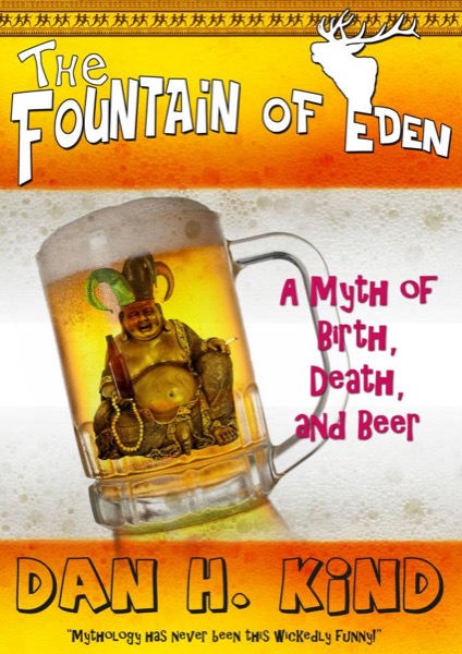 The Fountain of Eden: A Myth of Birth, Death, and Beer by Dan H Kind