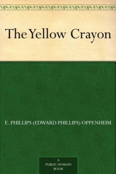 The Yellow Crayon by E. Phillips Oppenheim