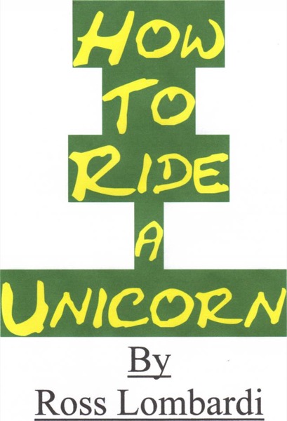 How To Ride A Unicorn by Ross Lombardi