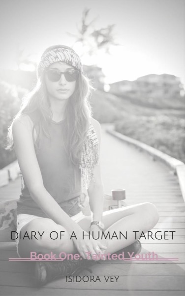 Diary of a Human Target (Book One) - Tainted Youth by Isidora Vey