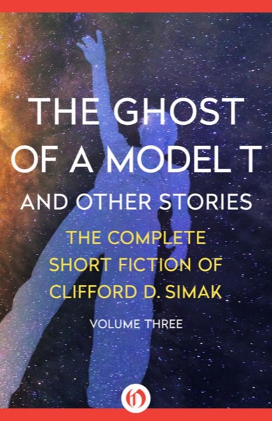 The Ghost of a Model T: And Other Stories by Clifford D. Simak