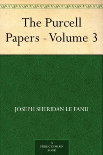 The Purcell Papers — Volume 3 by Joseph Sheridan Le Fanu