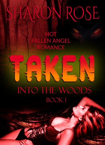 Taken: Into The Woods by Sharon Rose