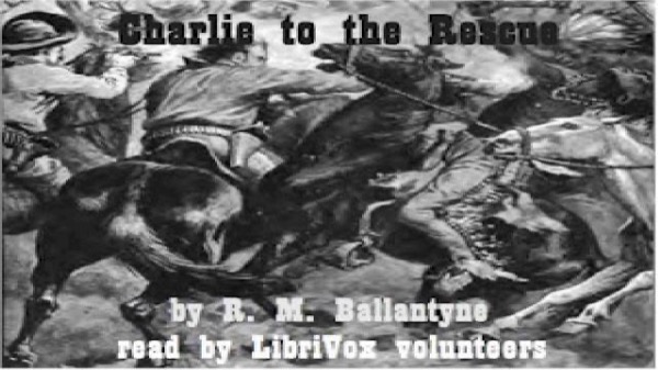 Charlie to the Rescue by R. M. Ballantyne