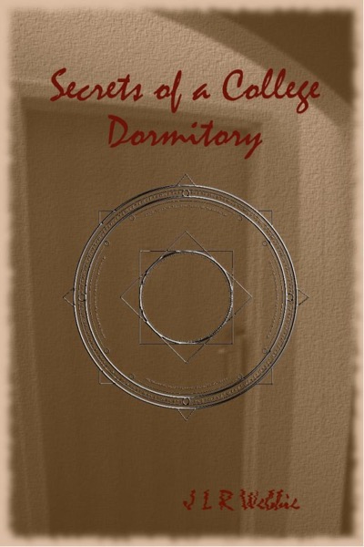 Secrets of a College Dormitory by J L R Webbie