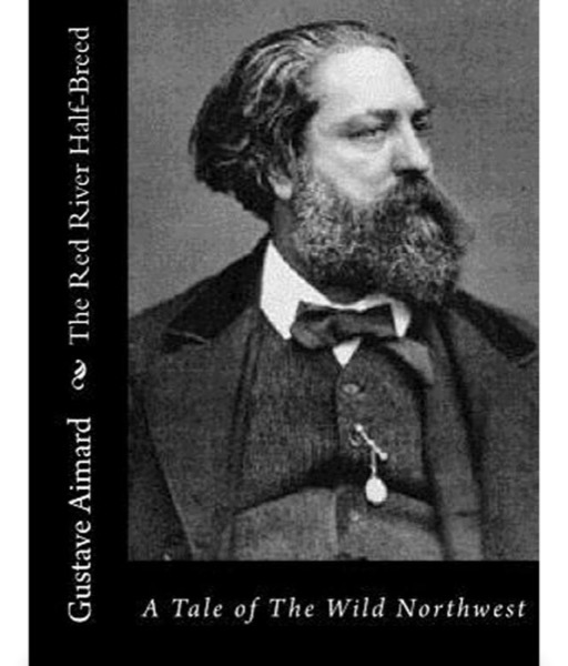 The Red River Half-Breed: A Tale of the Wild North-West by Gustave Aimard