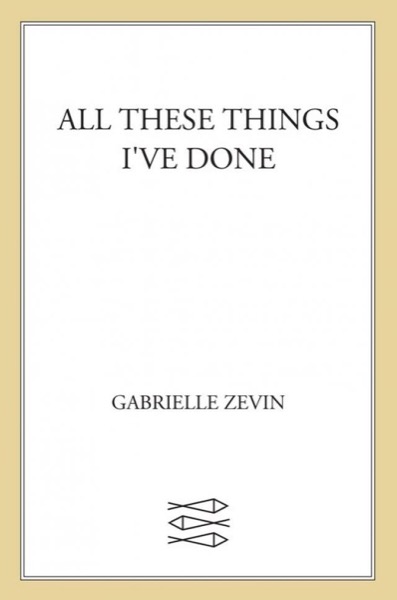 All These Things I've Done by Gabrielle Zevin