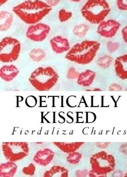 Poetically Kissed by Fiordaliza Charles