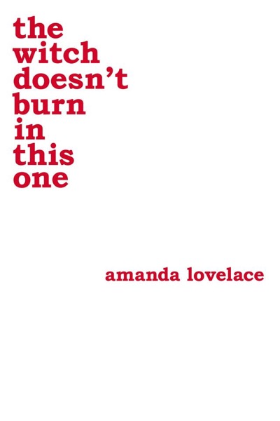 The Witch Doesn't Burn in This One by Amanda Lovelace