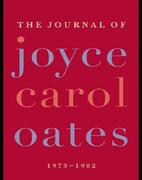 The Journal of Joyce Carol Oates: 1973-1982 by Joyce Carol Oates