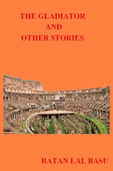 The Gladiator And Other Stories by Ratan Lal Basu