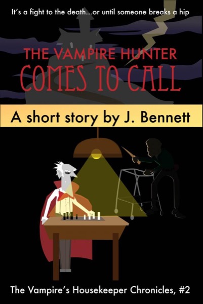 The Vampire Hunter Comes To Call (The Vampire's Housekeeper Chronicles, # 2) by J Bennett