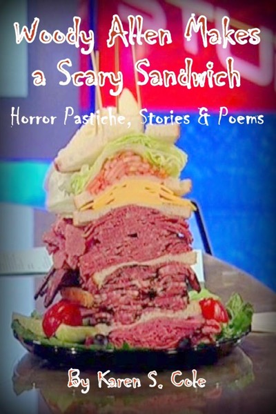 Woody Allen Makes A Scary Sandwich - Horror Pastiche, Stories & Poems by Karen S. Cole