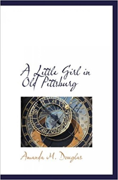 A Little Girl in Old Pittsburg by Amanda M. Douglas