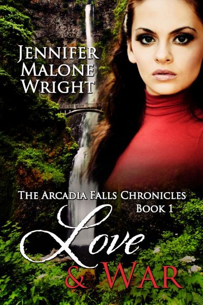 Love & War  Book 1 in The Arcadia Falls Chronicles by Jennifer Malone Wright