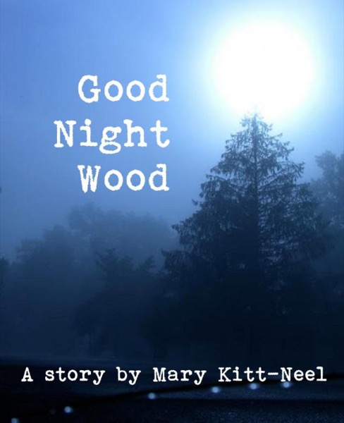 Good Night Wood by Mary Kitt-Neel