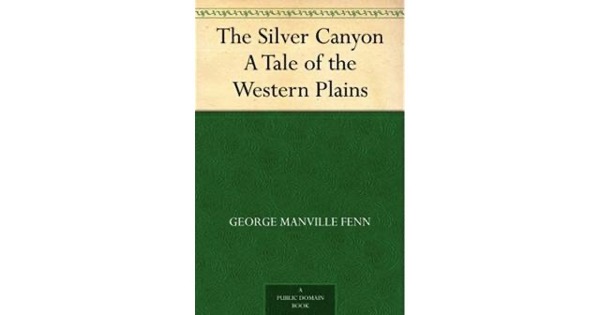 The Silver Canyon: A Tale of the Western Plains by George Manville Fenn