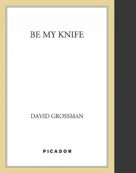 Be My Knife by David Grossman