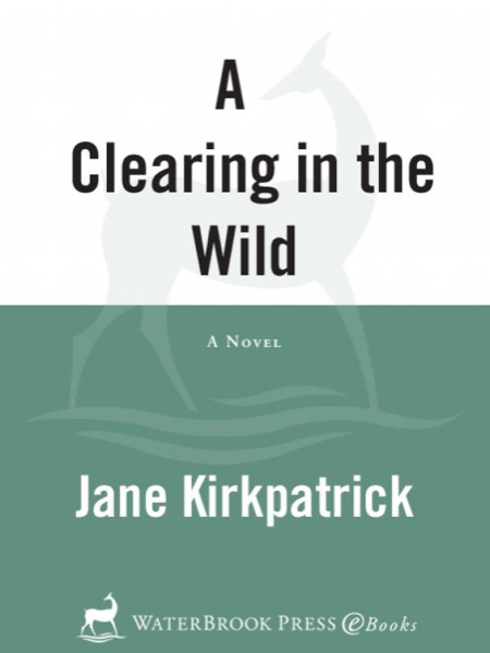 A Clearing in the Wild by Jane Kirkpatrick