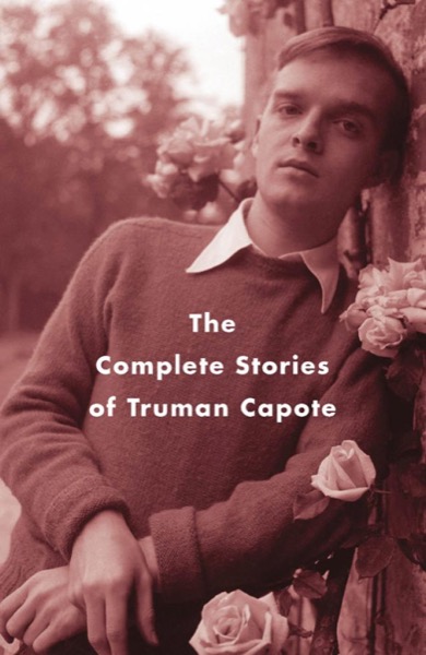 The Complete Stories of Truman Capote by Truman Capote