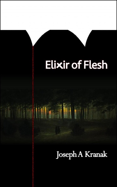 Elixir of Flesh by Joseph Kranak