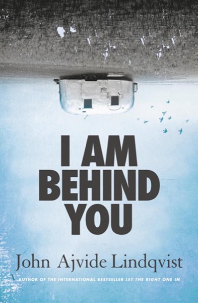 I Am Behind You by John Ajvide Lindqvist