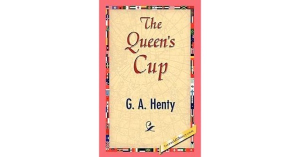 The Queen's Cup by G. A. Henty