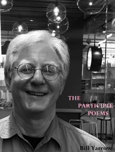 The Participle Poems by Bill Yarrow