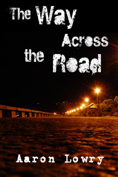 The Way Across the Road by Aaron Lowry