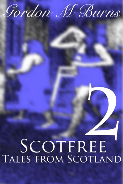 Scotfree2 Tales From Scotland by Gordon M Burns