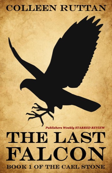 The Last Falcon: Book 1 of the Cael Stone by Colleen Ruttan