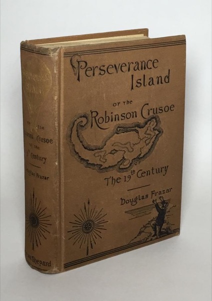 Perseverance Island; Or, The Robinson Crusoe of the Nineteenth Century by Douglas Frazar