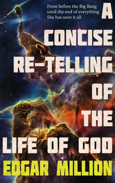 A Concise Re-telling of the Life of God by Edgar Million