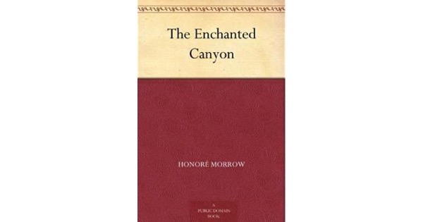 The Enchanted Canyon by Honoré Morrow