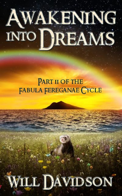 Awakening into Dreams: Part II of the Fabula Fereganae Cycle by Will Davidson